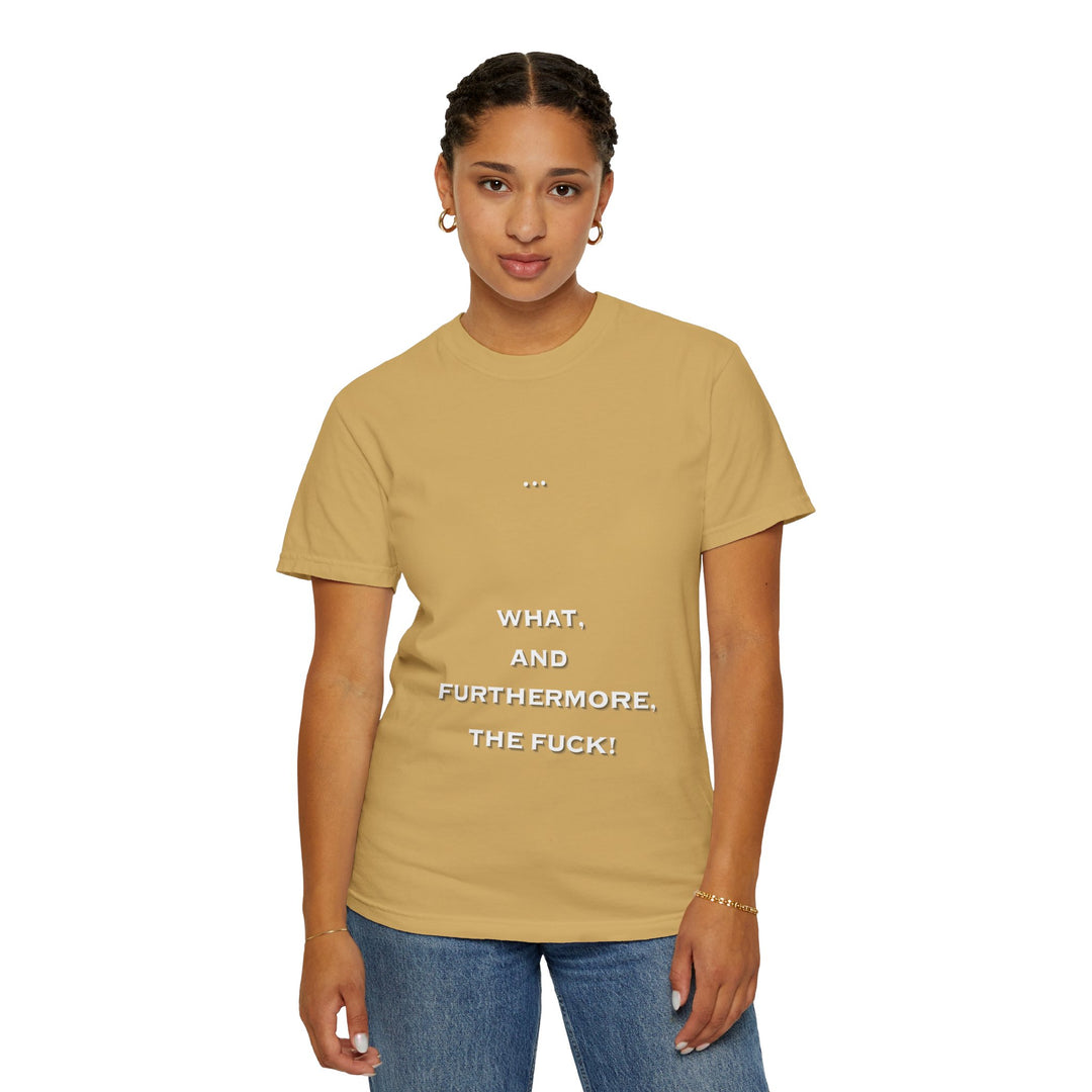 What the F Unisex Garment-Dyed T-shirt