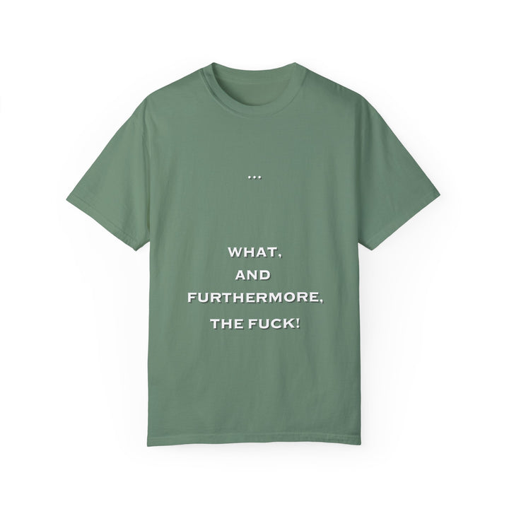 What the F Unisex Garment-Dyed T-shirt