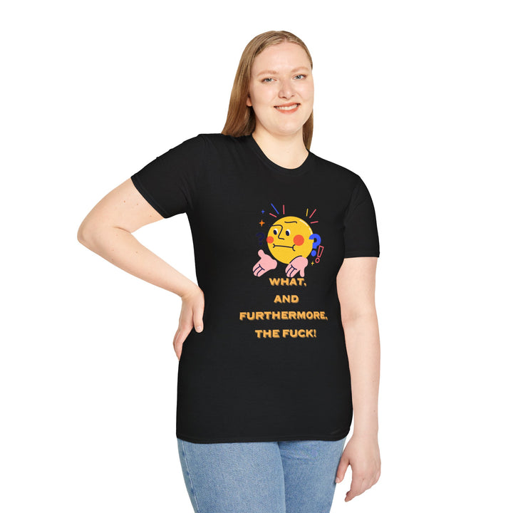 What, and furthermore the fuck! Unisex Softstyle Cartoon T-Shirt