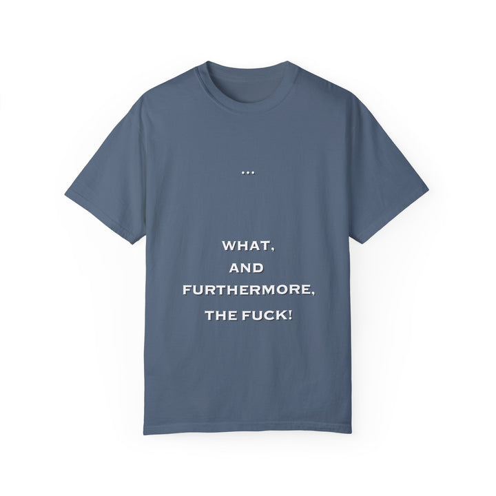 What the F Unisex Garment-Dyed T-shirt