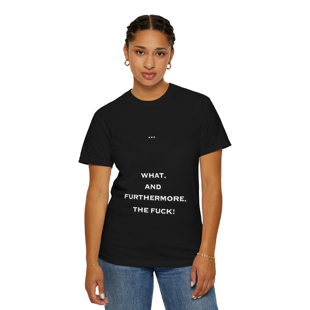 What the F Unisex Garment-Dyed T-shirt