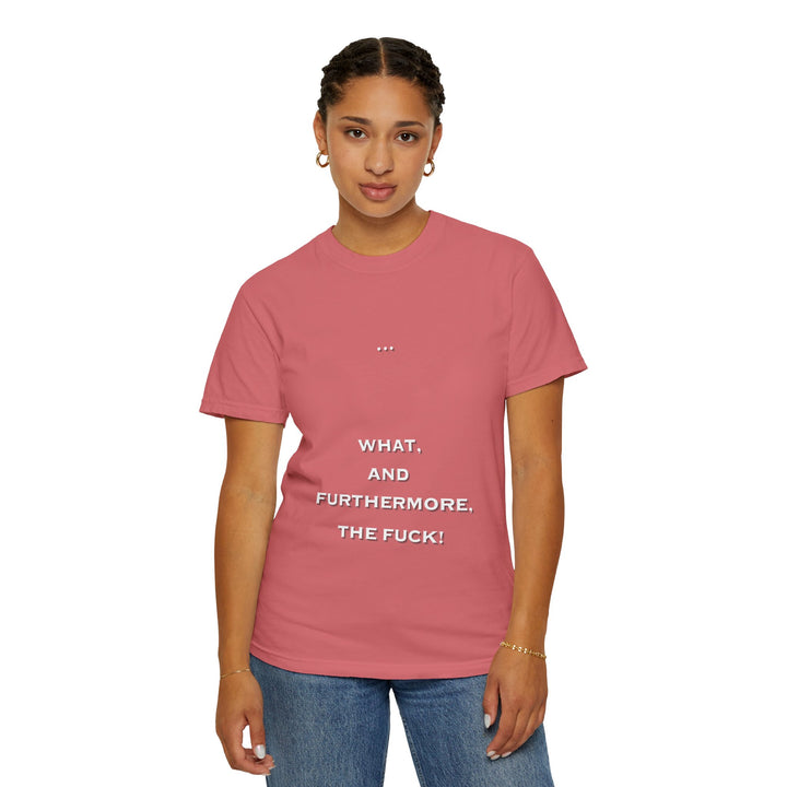 What the F Unisex Garment-Dyed T-shirt