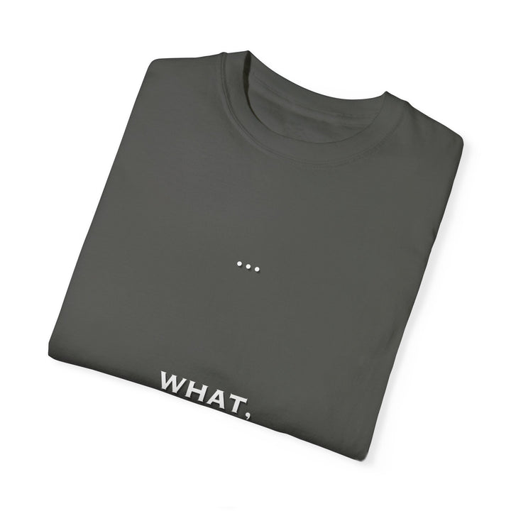 What the F Unisex Garment-Dyed T-shirt