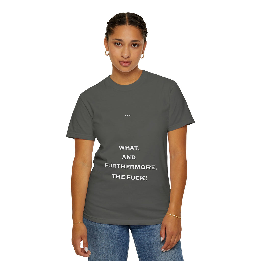 What the F Unisex Garment-Dyed T-shirt