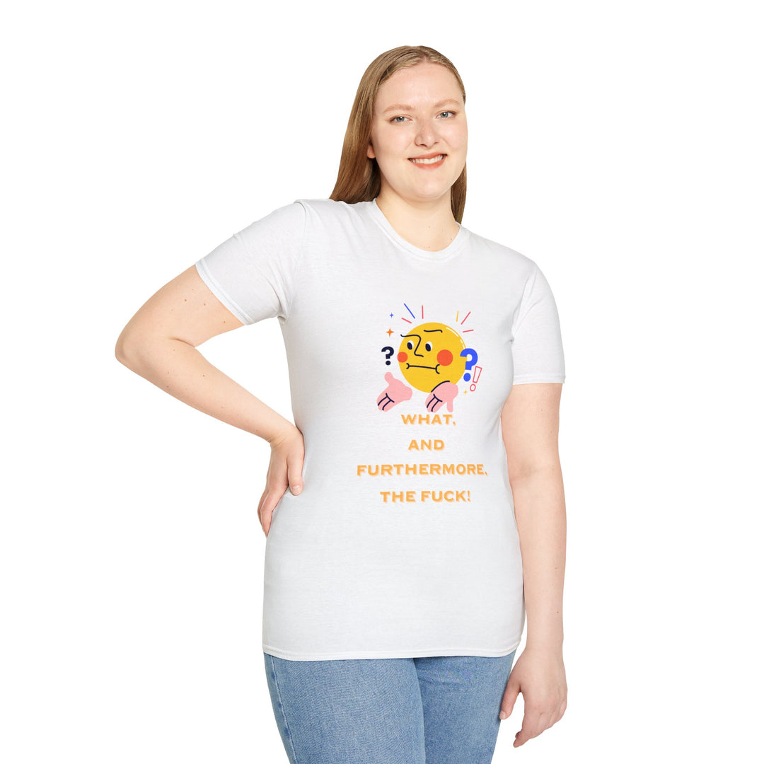 What, and furthermore the fuck! Unisex Softstyle Cartoon T-Shirt