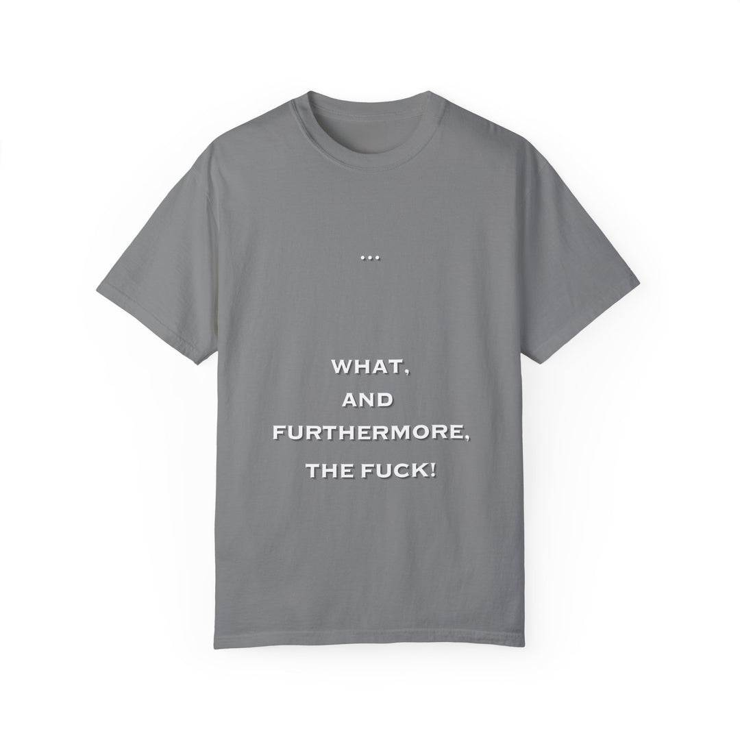 What the F Unisex Garment-Dyed T-shirt