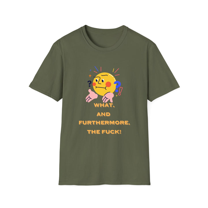 What, and furthermore the fuck! Unisex Softstyle Cartoon T-Shirt